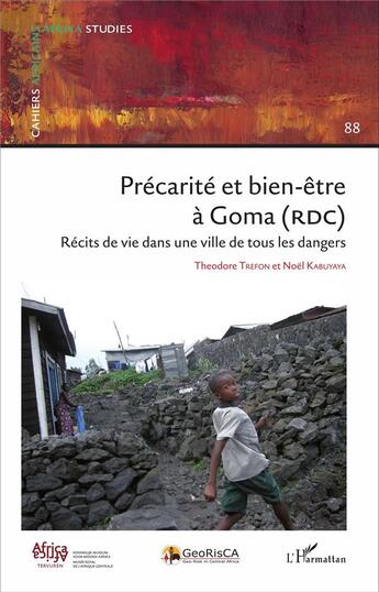 Couverture du livre « Précarité et bien être à Goma (RDC) ; récits de vie dans une ville de tous les dangers » de Theodore Trefon et Noel Kabuyaya aux éditions L'harmattan