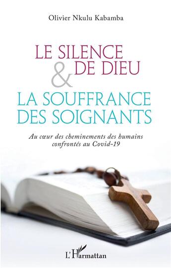 Couverture du livre « Le silence de Dieu et la souffrance des soignants ; au coeur des cheminements des humains confrontés au Covid-19 » de Olivier Nkulu Kabamba aux éditions L'harmattan