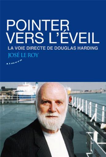 Couverture du livre « Pointer vers l'éveil ; la voie directe de Douglas Harding » de Jose Le Roy aux éditions Almora