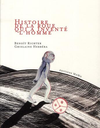 Couverture du livre « Histoire de la roue qui a inventé l'homme » de Ghislaine Herbera et Benoit Richter aux éditions Memo