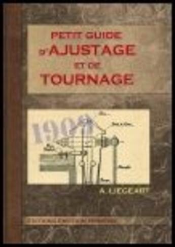 Couverture du livre « Petit guide d'ajustage et de tournage » de A. Liegeart aux éditions Emotion Primitive