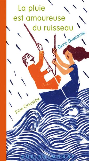 Couverture du livre « La pluie est amoureuse du ruisseau » de Julia Chausson et David Dumortier aux éditions Rue Du Monde