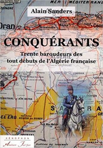 Couverture du livre « Conquérants : Trente baroudeurs des tout débuts de l'Algérie française » de Sanders Alain aux éditions Atelier Fol'fer