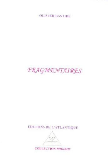 Couverture du livre « Fragmentaire » de Olivier Bastide aux éditions Editions De L'atlantique
