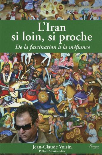 Couverture du livre « L'Iran si loin, si proche ; de la méfiance à la fascination » de Jean-Claude Voisin aux éditions Riveneuve