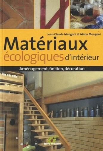 Couverture du livre « Matériaux écologiques d'intérieur ; aménagement, finition, décoration pour un habitat sain (édition 2010) » de Jean-Claude Mengoni et Manuel Mengoni aux éditions Terre Vivante