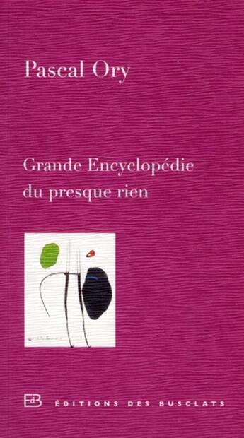 Couverture du livre « Grande encyclopédie du presque rien » de Pascal Ory aux éditions Des Busclats