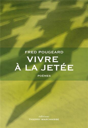 Couverture du livre « Vivre à la jetée : poèmes » de Fred Pougeard aux éditions Thierry Marchaisse