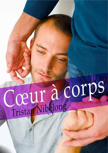 Couverture du livre « Coeur à corps (roman gay) » de Tristan Nibelong aux éditions Textes Gais