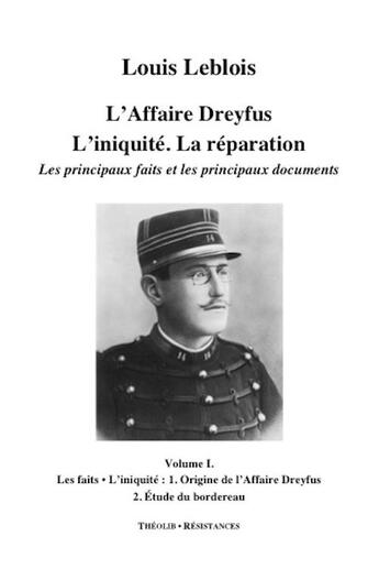 Couverture du livre « L'affaire Dreyfus ; l'iniquité, la réparation, les principaux faits et documents t.1 ; origine de l'affaire Dreyfus » de Louis Leblois aux éditions Theolib