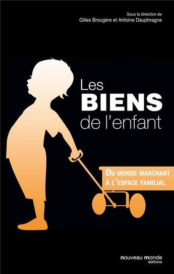 Couverture du livre « Les biens de l'enfant ; du monde marchand à l'espace familial » de Gilles Brougere et Antoine Dauphragne aux éditions Nouveau Monde