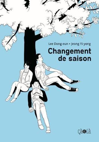 Couverture du livre « Changement de saison » de Ji-Yong Jeong et Dong-Eun Lee aux éditions Ca Et La