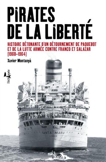 Couverture du livre « Pirates de la liberté ; histoire détonante d'un détournement de paquebot et de la lutte armée contre Franco et Salazar (1960-1964) » de Xavier Montanya aux éditions L'echappee