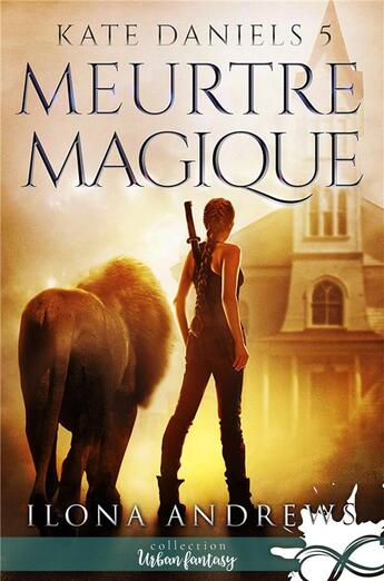 Couverture du livre « Kate Daniels Tome 5 : meurtre magique » de Ilona Andrews aux éditions Collection Infinity