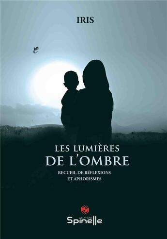 Couverture du livre « Les lumières de l'ombre » de Iris aux éditions Spinelle