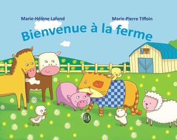 Couverture du livre « Bienvenue à la ferme » de Marie-Pierre Tiffoin et Marie-Helene Lafond aux éditions Livr's