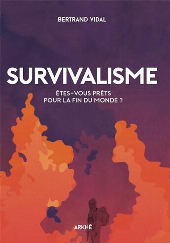 Couverture du livre « Survivalisme : êtes-vous prêts pour la fin du monde ? » de Vidal Bertrand aux éditions Arkhe