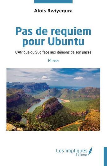 Couverture du livre « Pas de requiem pour Ubuntu : l'Afrique du sud face aux démons de son passé » de Alois Rwiyegura aux éditions Les Impliques