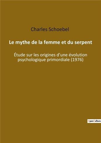 Couverture du livre « Le mythe de la femme et du serpent : étude sur les origines d'une évolution psychologique primordiale » de Schoebel Charles aux éditions Culturea