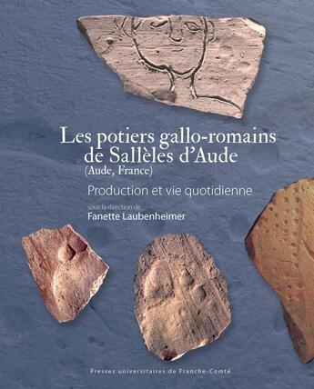 Couverture du livre « Les Potiers gallo-romains de Sallèles d'Aude (Aude, France) : Production et vie quotidienne » de Fanette Laubenheimer aux éditions Pu De Franche Comte