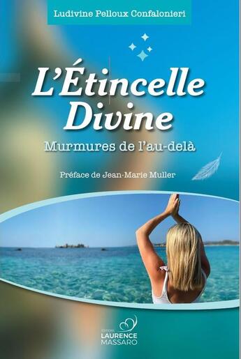 Couverture du livre « L'étincelle divine - Préface de Jean-Marie Muller : Murmures de l'au-delà » de Ludivine Pelloux Confalonieri aux éditions Laurence Massaro