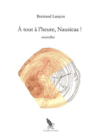Couverture du livre « À tout à l'heure, Nausicaa ! » de Bertrand Lancon aux éditions La Plume De Leonie