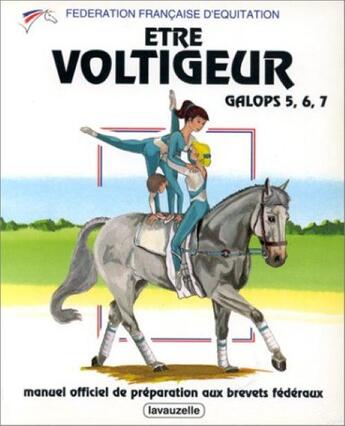 Couverture du livre « Être voltigeur ; galops 5, 6, 7 » de Jacquey Laurence aux éditions Lavauzelle