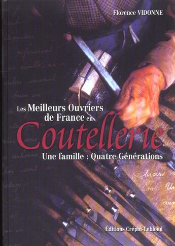 Couverture du livre « LES MEILLEURS OUVRIERS DE FRANCE EN COUTELLERIE- UNE FAMILLE : QUATRE GENERATIONS » de Florence Vidonne aux éditions Crepin Leblond