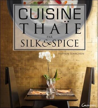 Couverture du livre « Cuisine thaïe par Silk & Spice » de Yuphen Sianghen aux éditions Grancher