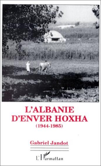 Couverture du livre « L'Albanie d'Enver Hoxha (1944-1985) » de Gabriel Jandot aux éditions L'harmattan