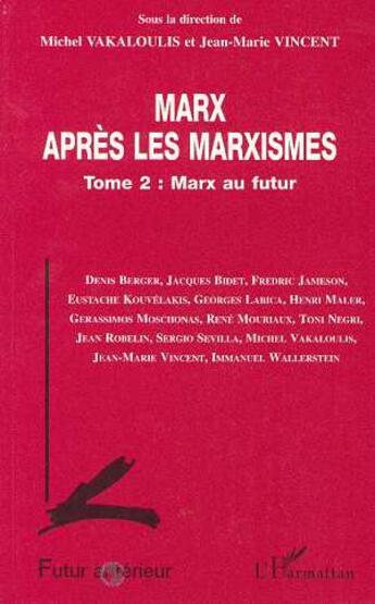 Couverture du livre « Futur antérieur ; Marx après les marxismes t. 2 ; Marx au futur » de Michel Vakaloulis et Jean-Marie Vincent aux éditions L'harmattan