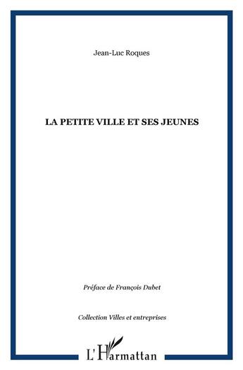 Couverture du livre « La petite ville et ses jeunes » de Jean-Luc Roques aux éditions L'harmattan