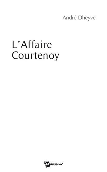 Couverture du livre « L'affaire Courtenoy » de Dheyve aux éditions Publibook