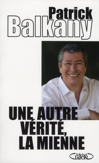 Couverture du livre « Une autre vérité, la mienne » de Patrick Balkany aux éditions Michel Lafon