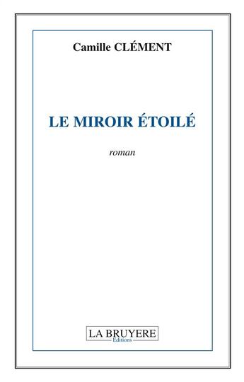 Couverture du livre « Le miroir étoilé » de Clement Camille aux éditions La Bruyere