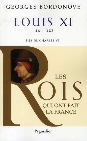 Couverture du livre « Louis XI ; 1461-1483 ; fils de Charles VII » de Georges Bordonove aux éditions Pygmalion