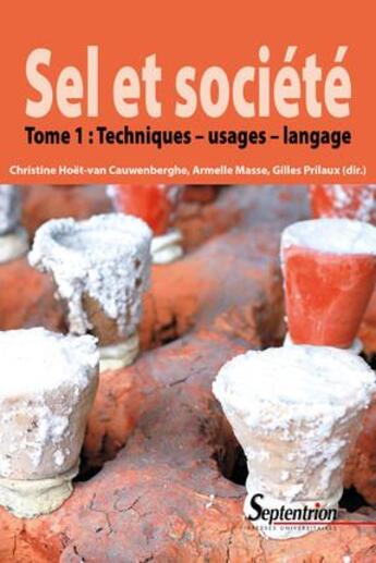 Couverture du livre « Sel et société Tome 1 ; techniques ; usages ; langage » de Gilles Prilaux et Christine Hoet Van Cauwenbergh et Armelle Masse aux éditions Pu Du Septentrion