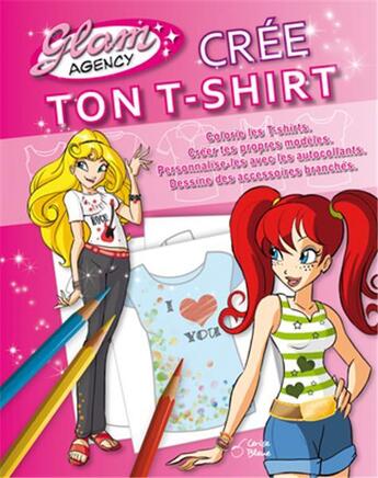 Couverture du livre « Glam agency ; crée ton t-shirt » de  aux éditions Cerise Bleue