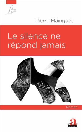 Couverture du livre « Le silence ne répond jamais » de Pierre Mainguet aux éditions Academia