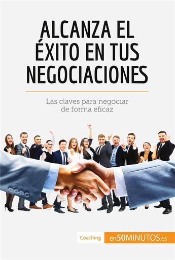 Couverture du livre « Alcanza el éxito en tus negociaciones » de 50minutos aux éditions 50minutos.es