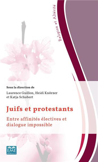 Couverture du livre « Juifs et protestants ; entre affinités électives et dialogue impossible » de Laurence Guillon et Heidi Knorzer et Katja Schubert aux éditions Eme Editions