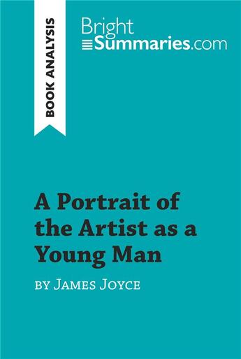 Couverture du livre « A Portrait of the Artist as a Young Man by James Joyce (Book Analysis) : Detailed Summary, Analysis and Reading Guide » de Bright Summaries aux éditions Brightsummaries.com