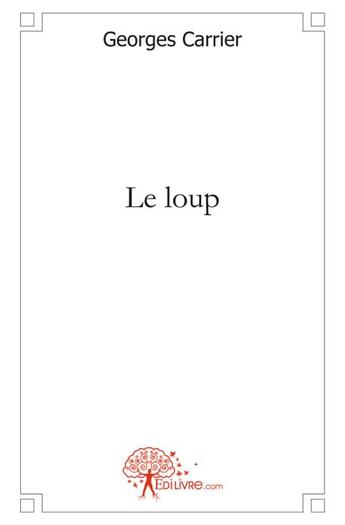 Couverture du livre « Le loup » de Georges Carrier aux éditions Edilivre