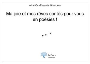 Couverture du livre « Ma joie et mes rêves contés pour vous en poésies ! » de Ali Ghandour et Om-Essaade Ghandour aux éditions Edilivre-aparis