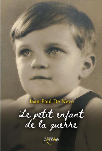 Couverture du livre « Le petit enfant de la guerre » de Jean-Paul De Neve aux éditions Persee