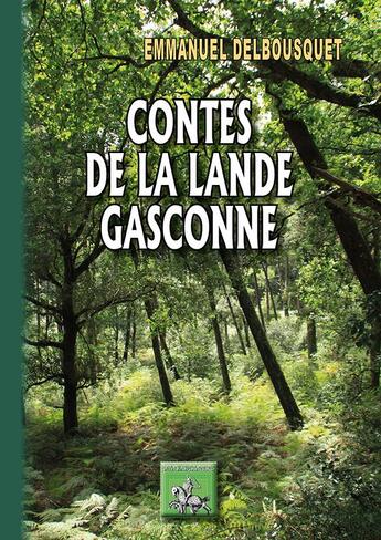 Couverture du livre « Contes de la Lande gasconne » de Emmanuel Delbousquet aux éditions Editions Des Regionalismes