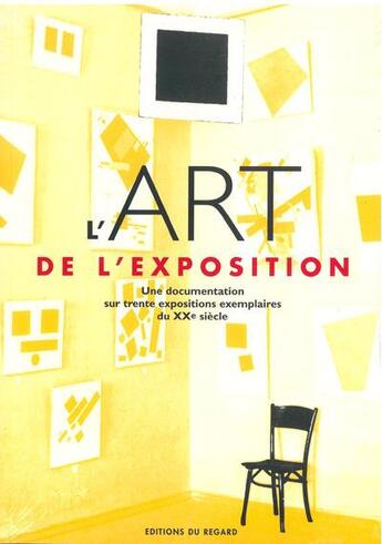 Couverture du livre « L'art de l'exposition ; une documentation sur trente expositions exemplaires du XXe siècle » de  aux éditions Le Regard