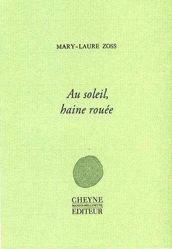 Couverture du livre « Au soleil, la haine rouée » de Mary-Laure Zoss aux éditions Cheyne