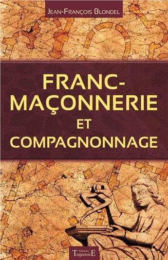 Couverture du livre « Franc-maçonnerie et compagnonnage » de Jean-Francois Blondel aux éditions Trajectoire