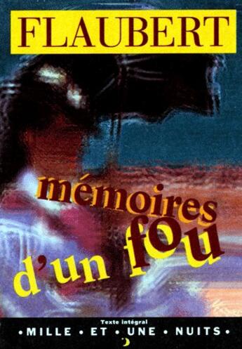 Couverture du livre « Mémoires d'un fou » de Gustave Flaubert aux éditions Mille Et Une Nuits